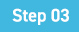 Step 03